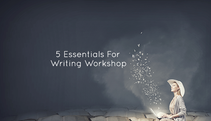 5 Essentials for Writing Workshop