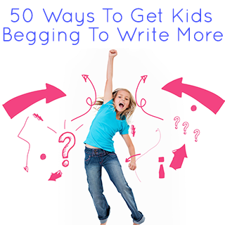 50 Ways to Get Kids Begging to Write More